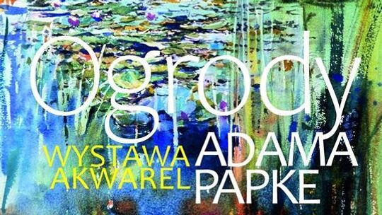 Akwarele Adama Papkego w Ogrodzie Botanicznym UMCS