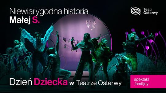 Dzień Dziecka w Teatrze Osterwy Spektakl familijny "Niewiarygodna historia Małej S." Dzień Dziecka w Teatrze Osterwy Spektakl familijny "Niewiarygodna historia Małej S."