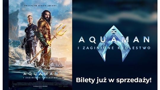 Już kupisz bilety na film „Aquaman i zaginione królestwo” w Multikinie!