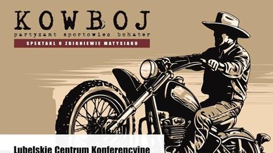 „KOWBOJ” - multimedialne widowisko o Zbigniewie Matysiaku w Lublinie
