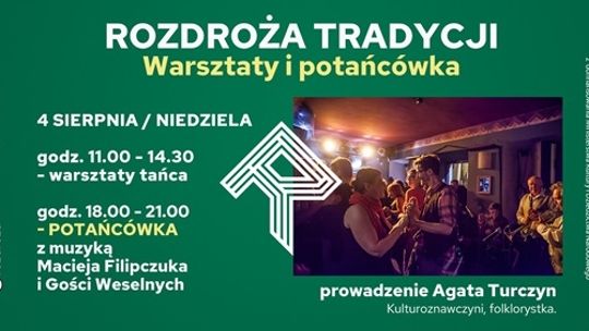 ROZDROŻA TRADYCJI / WARSZTATY  I POTAŃCÓWKA — 4 sierpnia