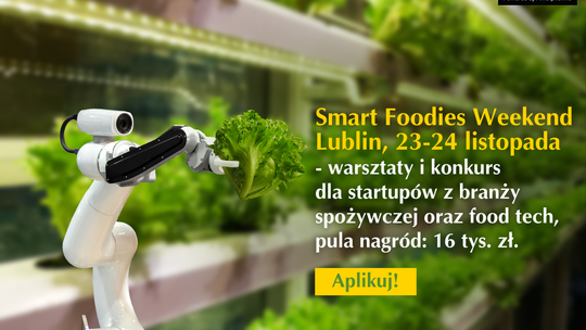 Smart Foodies Weekend 2019 w Lublinie - startuje nabór startupów z branży spożywczej 