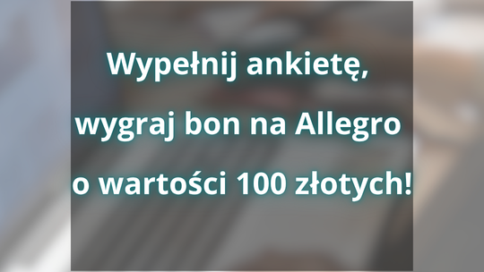 Weź udział w badaniu i wygraj bon podarunkowy Allegro.pl o wartości 100 złotych.