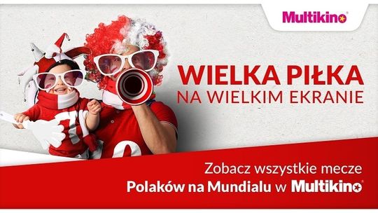 Zobacz wszystkie mecze Polaków na Mundialu w Multikinie!