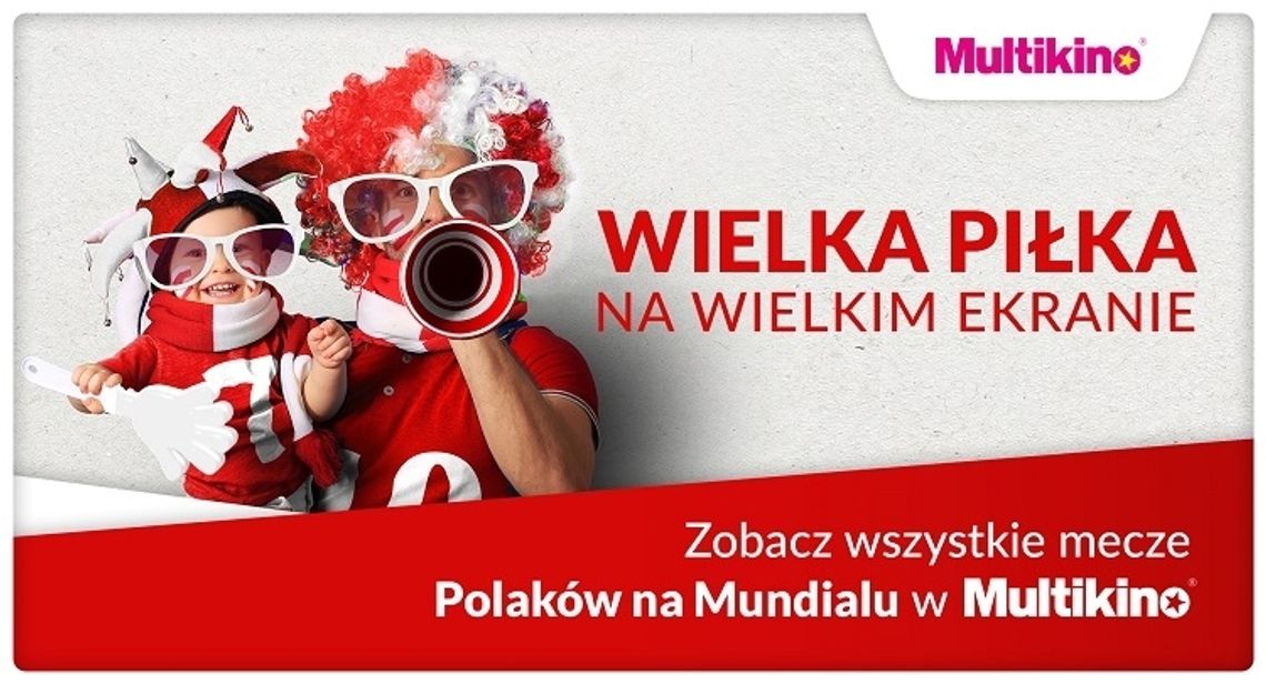 Zobacz wszystkie mecze Polaków na Mundialu w Multikinie!